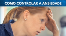 Ansiedade: Siga estas dicas e aprenda a controlá-la